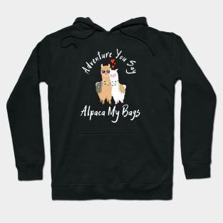 Adventure You Say Alpaca My Bags Hoodie